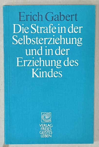 DIE STRAFE IN DER SELBSTERZIEHUNG ... (PEDEAPSA IN AUTOEDUCATIA SI CRESTEREA COPILULUI ) von ERICH GABERT , 1985 , TEXT IN LIMBA GERMANA