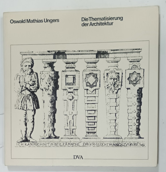 DIE THEMATISIERUNG DER ARCHITEKTUR von OSWALD MATHIAS UNGERS , TEXT IN LIMBA GERMANA , 1983