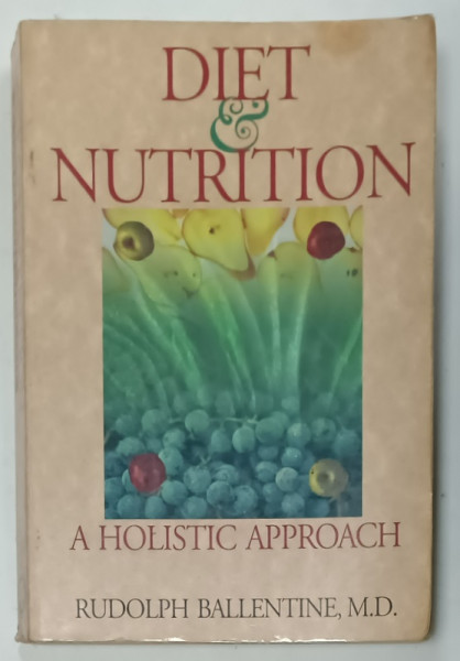 DIET and NUTRITION , A HOLISTIC APPROACH by RUDOLPH BALLENTINE , 1984 , PREZINTA INSEMNARI SI URME DE UZURA