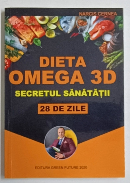 DIETA  OMEGA 3 D , SECRETUL SANATATII , 28 DE ZILE de NARCIS CERNEA , 2021