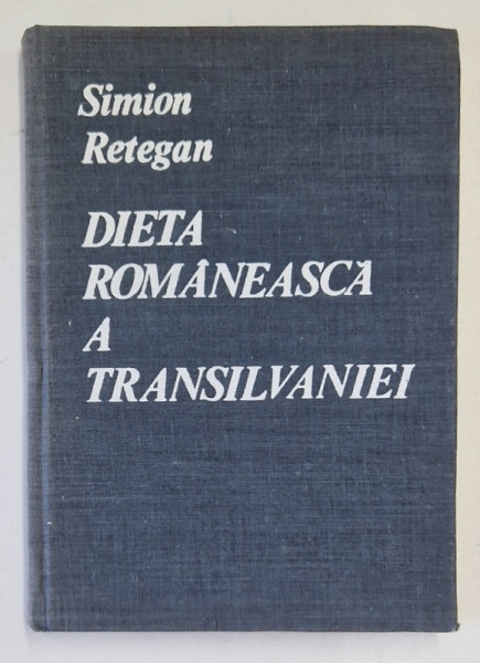 DIETA ROMANEASCA  A TRANSILVANIEI ( 1863-1864 ) de SIMION RETEGAN , 1979 * PREZINTA URME DE UZURA