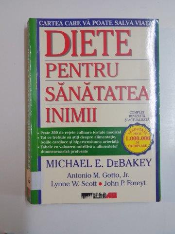 DIETE PENTRU SANATATEA INIMII de MICHAEL E. DEBAKEY....JOHN P. FOREYT 2005