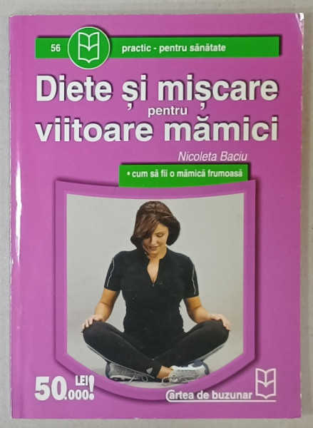 DIETE SI MISCARE PENTRU VIITOARE MAMICI de NICOLETA BACIU , ANII '2000