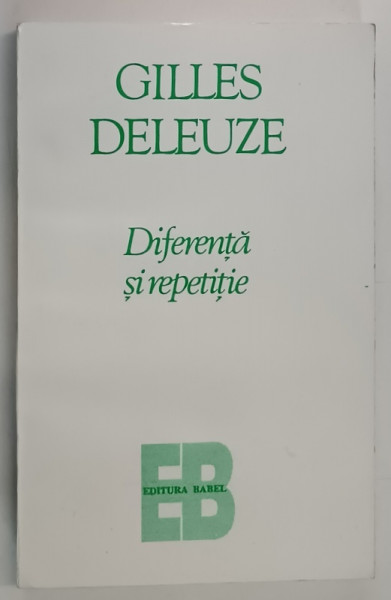 DIFERENTA SI REPETITIE de GILLES DELEUZE , BUCURESTI 1995