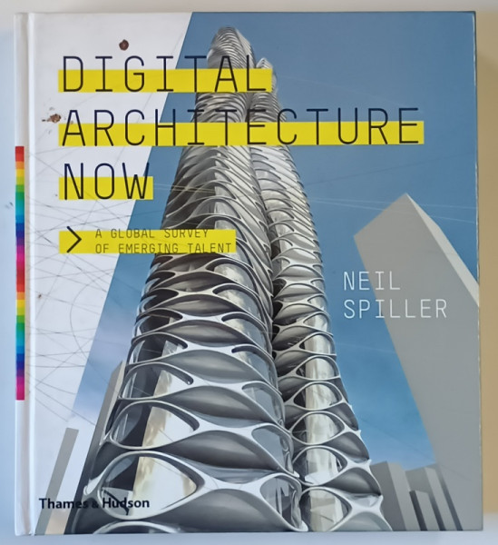DIGITAL ARCHITECTURE NOW , A GLOBAL SURVEY OF EMERGING TALENT by NEIL SPILLER , 2008