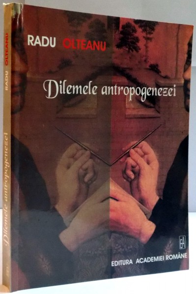 DILEMELE ANTROPOGENEZEI de RADU OLTEANU , 2010