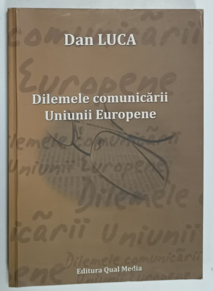 DILEMELE  COMUNICARII UNIUNII EUROPENE de DAN LUCA , 2009 , DEDICATIE *