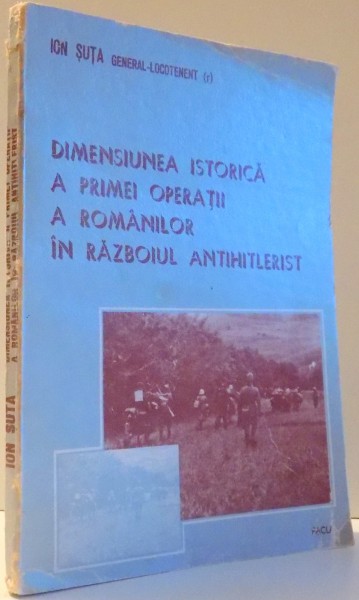 DIMENSIUNEA ISTORICA A PRIMEI OPERATII A ROMANILOR IN RAZBOIUL ANTIHITLERIST , 1985