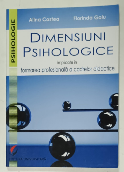 DIMENSIUNI PSIHOLOGICE IMPLICATE IN FORMAREA  PROFESIONALA   A CADRELOR DIDACTICE  de ALINA COSTEA si FLORINDA GOLU , 2018