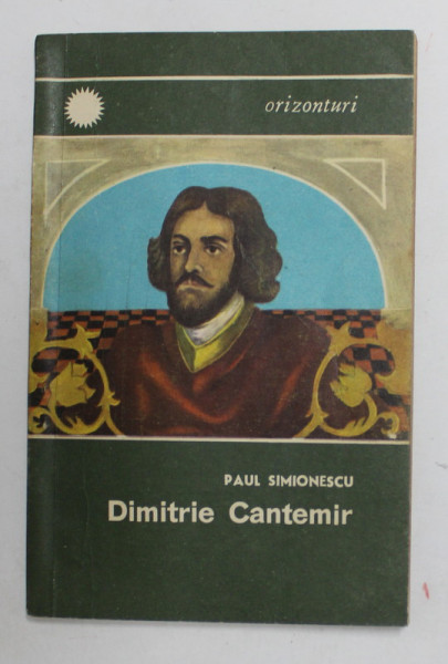 DIMITRIE CANTEMIR - DOMNITOR SI SAVANT UMANIST de PAUL SIMIONESCU , 1969