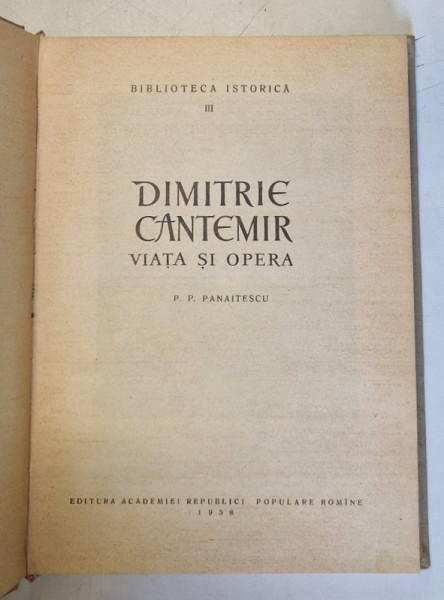 DIMITRIE CANTEMIR.VIATA SI OPERA ,P.P. PANAITESCU 1958 * MICI DEFECTE