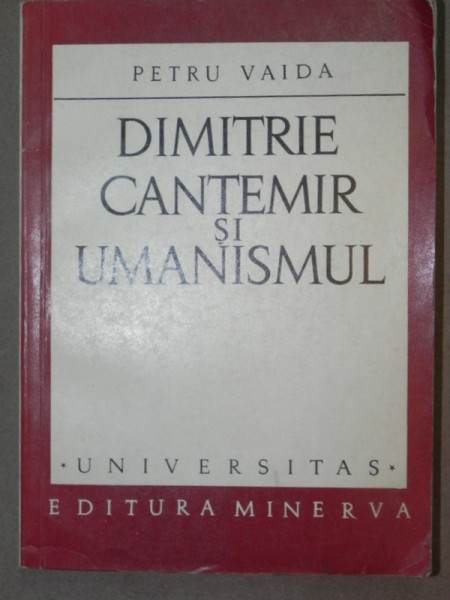 DIMITRIE CANTEMIR SI UMANISMUL -PETRU VAIDA  BUCURESTI 1972