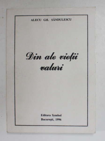 DIN ALE VIETII VALURI de ALECU GH. SANDULESCU , 1996 , DEDICATIE *