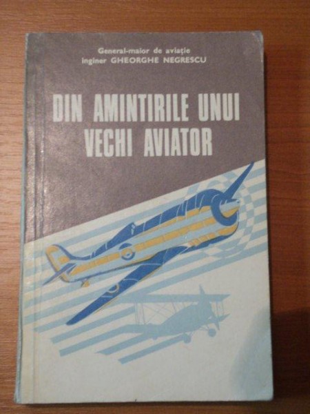 DIN AMINTIRILE UNUI VECHI AVIATOR- GHEROGHE NEGRESCU, 1977