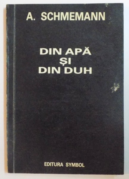 DIN APA SI DIN DUH de ALEXANDER SCHEMANN. STUDIU LITURGHIC AL BOTEZULUI  1992