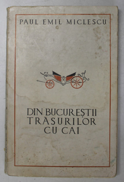 DIN BUCURESTII TRASURILOR CU CAI- PAUL EMIL MICLESCU