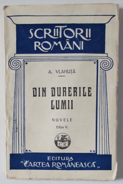 DIN DURERILE LUMII , NUVELE de ALEXANDRU VLAHUTA , 1927