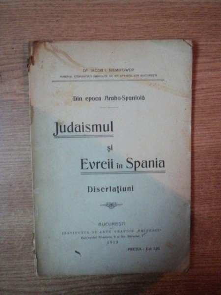 DIN EPOCA ARABO - SPANIOLA , IUDAISMUL SI EVREII IN SPANIA , DISERTATIUNI , Bucuresti 1913