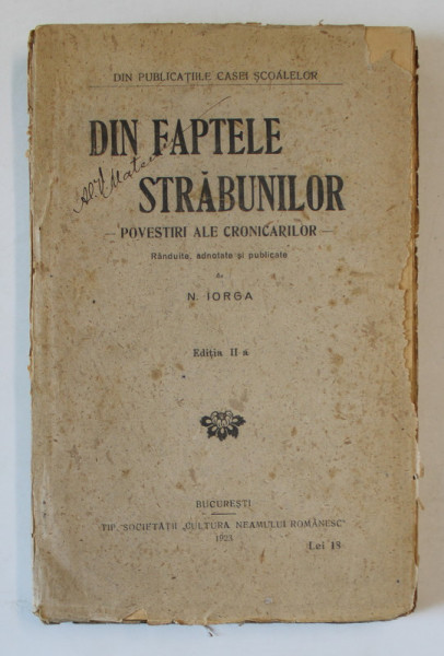 DIN FAPTELE STRABUNILOR - POVESTIRI ALE CRONICARILOR randuite de N . IORGA , 1923 , DEFECT COPERTA SPATE