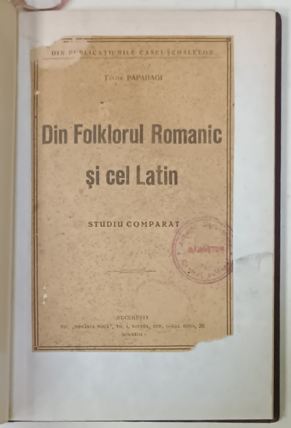DIN FOLKLORUL ROMANIC SI CEL LATIN , STUDIU COMPARAT de TACHE PAPAHAGI , 1923, EXEMPLAR RELEGAT , PREZINTA SUBLINIERI