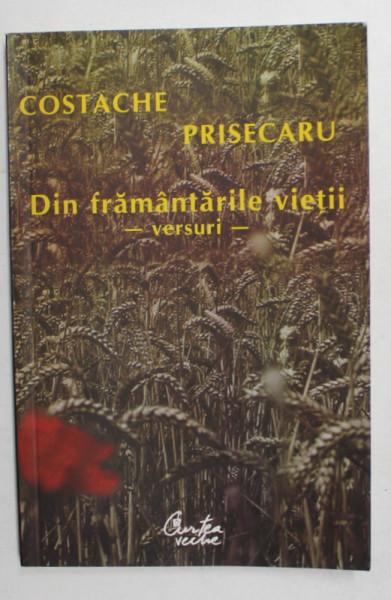 DIN FRAMANTARILE VIETII - versuri de COSTACHE PRISACARU , 2007 , DEDICATIE *