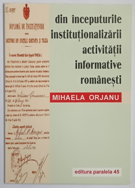 DIN INCEPUTURILE INSTITUTIONALIZARII ACTIVITATII INFORMATIVE ROMANESTI de MIHAELA ORJANU , 2000 *DEDICATIE