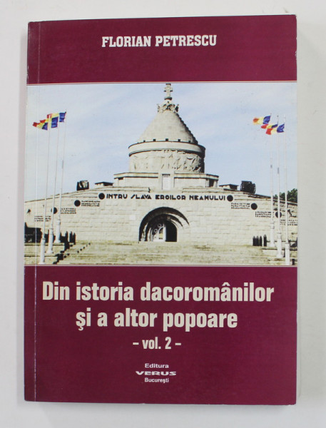 DIN ISTORIA DACOROMANILOR SI A ALTOR POPOARE , VOLUMUL II de FLORIAN PETRESCU , 2009