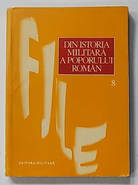 DIN ISTORIA MILITARA A POPORULUI ROMAN , VOLUMUL 8 , coordonator ILIE CEAUSESCU , 1980