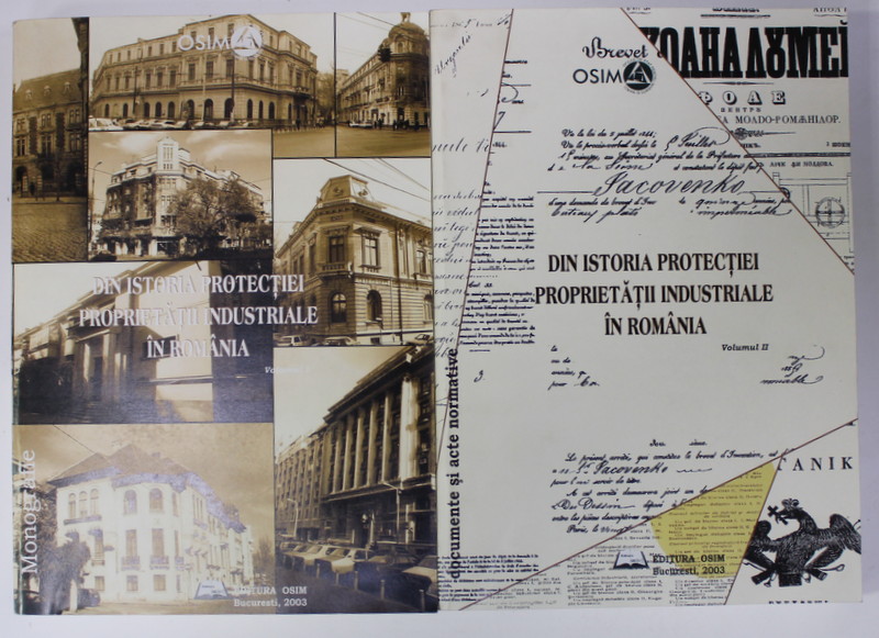 DIN ISTORIA PROTECTIEI PROPRIETATII INDUSTRIALE IN ROMANIA , VOLUMELE I - II , 2003