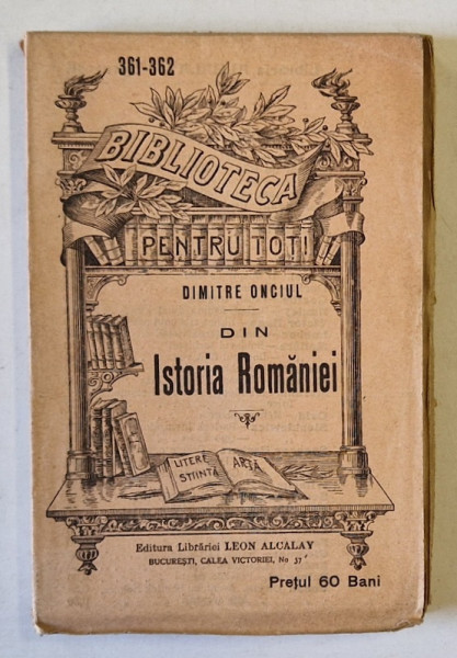 DIN ISTORIA  ROMANIEI de DIMITRIE ONCIUL , COLECTIA ' BIBLIOTECA PENTRU TOTI ' No. 361-362 , 1908