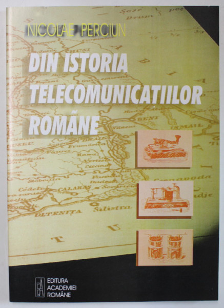 DIN ISTORIA TELECOMUNICATIILOR ROMANE de NICOLAE PERCIUN , 1999