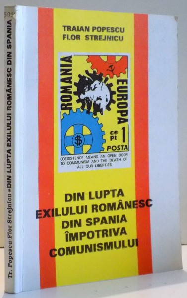 DIN LUPTA EXILULUI ROMANESC DIN SPANIA IMPOTRIVA COMUNISMULUI de TRAIAN POPESCU SI FLOR STREJNICU , 1994