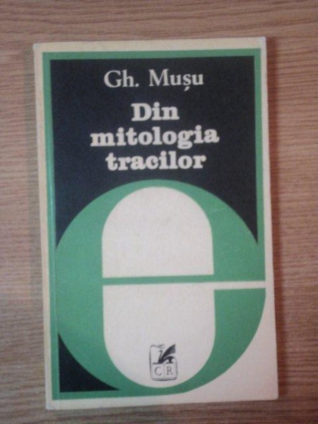 DIN MITOLOGIA TRACILOR de GH. MUSU , 1982