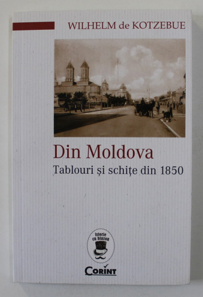 DIN MOLDOVA - TABLOURI SI SCHITE DIN 1850 de WILHELM DE KOTZEBUE , 2016