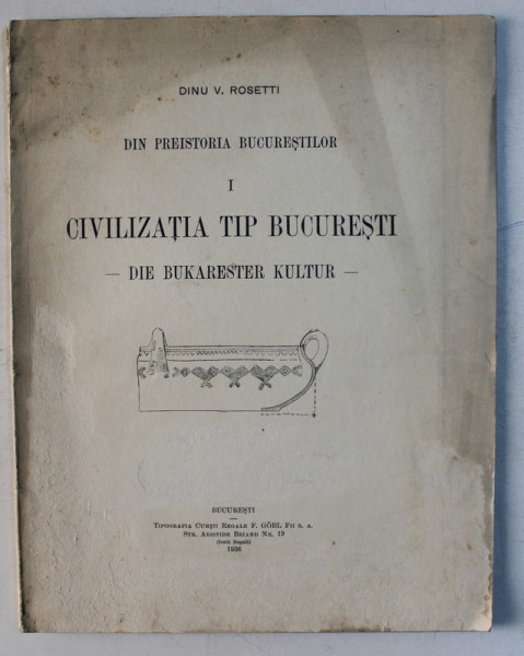 DIN PREISTORIA BUCURESTILOR de DINU V. ROSETTI, vol 1: CIVILIZATIA TIP BUCURESTI. -DIE BUKARESTER KULTUR-  1936