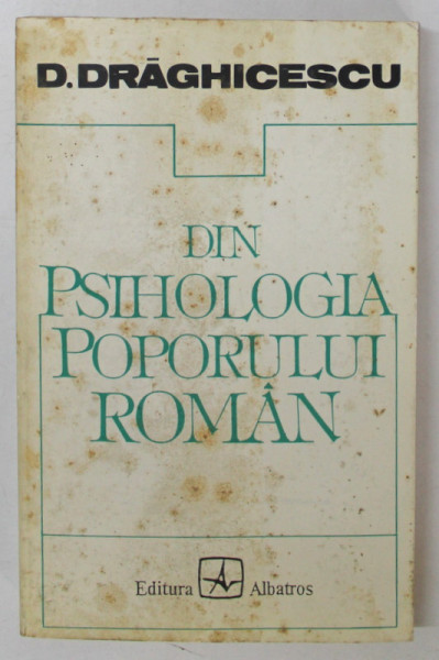 DIN PSIHOLOGIA POPORULUI ROMAN de D. DRAGHICESCU , 1995 *EDITIE ANASTATICA