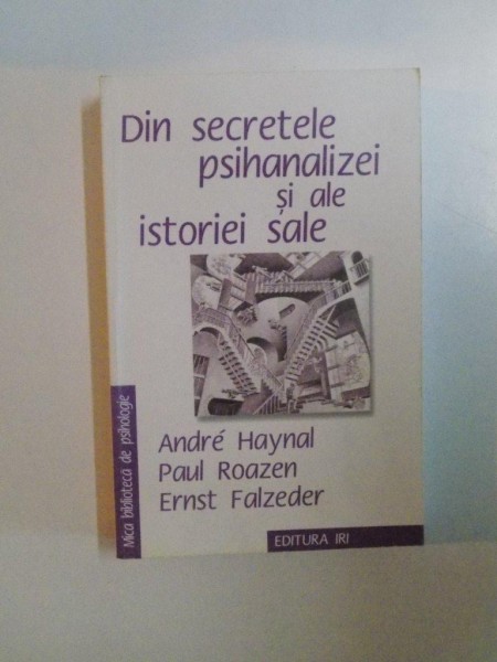 DIN SECRETELE PSIHANALIZEI SI ALE ISTORIEI SALE de ANDRE HAYNAL , PAUL ROAZEN, ERNST FALZEDER , BUCURESTI 2008