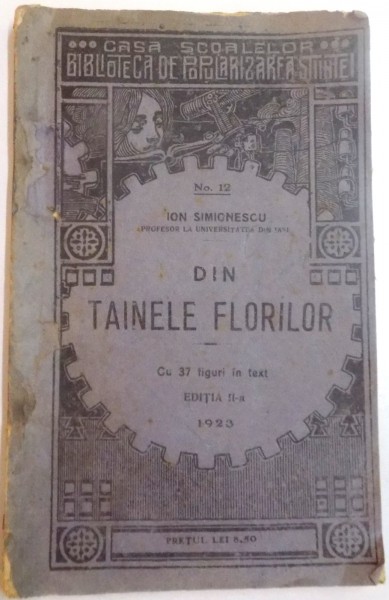 DIN TAINELE FLORILOR de ION SIMIONESCU , NR. 12 , EDITIA A II A , 37 FIGURI IN TEXT , 1923