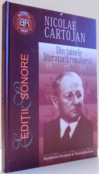 DIN TAINELE LITERATURII ROMANESTI de NICOLAE CARTOJAN , 2004 * CONTINE CD