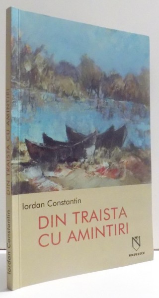 DIN TRAISTA CU AMINTIRI de IORDAN CONSTANTIN , 2006