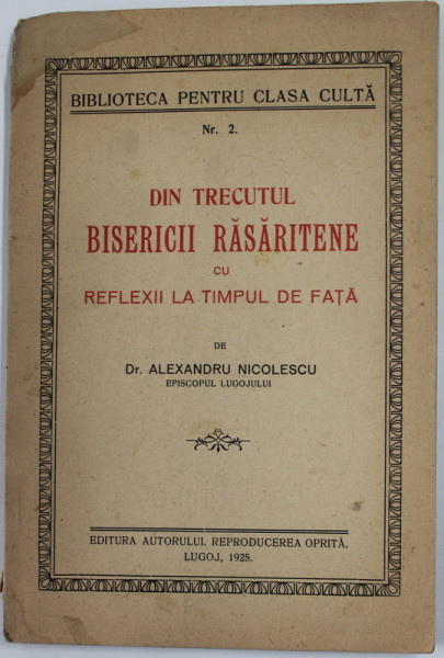 DIN TRECUTUL BISERICII RASARITENE CU REFLEXII LA TIMPUL DE FATA de Dr. ALEXANDRU NICOLESCU , EPISCOPUL LUGOJULUI , 1925