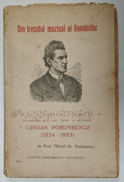 DIN TRECUTUL MUZICAL AL ROMANILOR , CIPRIAN PORUMBESCU  (1854 -1883  ) de MIHAIL GR. POSLUSNICU , 1926 , DEDICATIE *