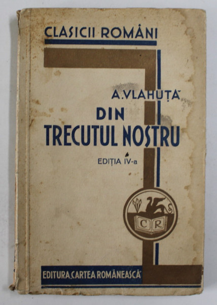 DIN TRECUTUL NOSTRU , ILUSTRATII DE STOICA de A. VLAHUTA , EDITIA A IV A  , 1933