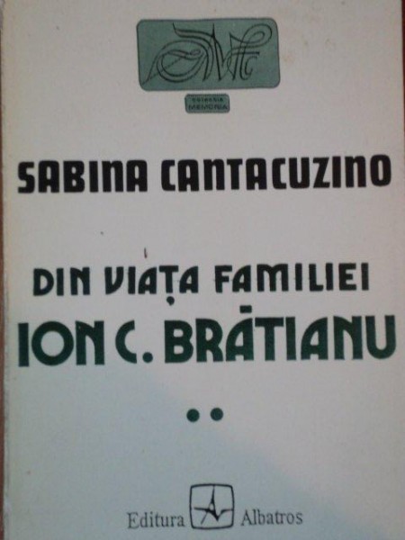 DIN VIATA FAMILIEI I.C. BRATIANU  de  SABINA CANTACUZINO  VOL. II