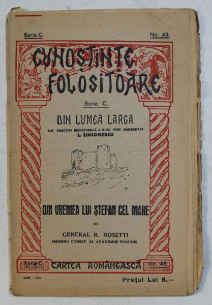 DIN VREMEA LUI STEFAN CEL MARE de GENERAL R. ROSETTI , COLECTIA ' CUNOSTINTE FOLOSITOARE ' NO . 43 , 1932