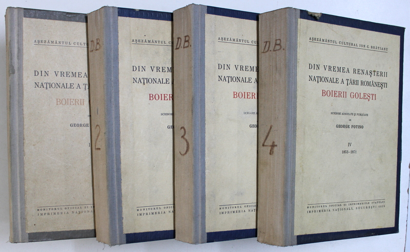 DIN VREMEA RENASTERII NATIONALE A TARII ROMANESTI , BOIERII GOLESTI de GEORGE FOTINO ,VOL- I-IV ,BUCUREST ,1939