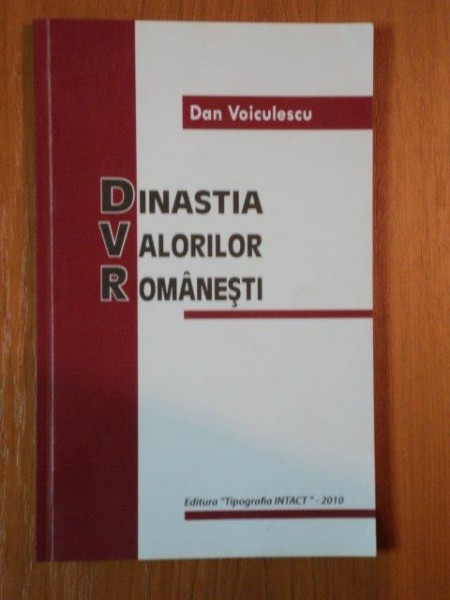 DINASTIA VALORILOR ROMANESTI de DAN VOICULESCU , 2010