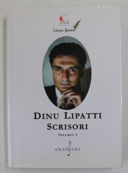 DINU LIPATTI , SCRISORI - VOLUMUL I -  CORESPONDENTA CU PROFESORII SAI , 2017