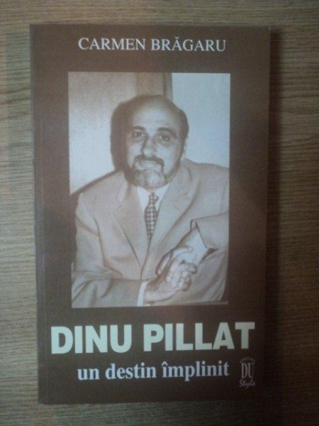 DINU PILLAT , UN DESTIN IMPLINIT de CARMEN BRAGARU , 2000