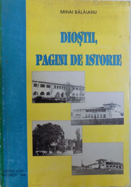 DIOSTII , PAGINI DE ISTORIE de MIHAI BALAIANU , 1998